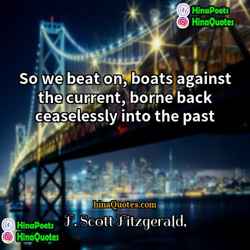 F Scott Fitzgerald Quotes | So we beat on, boats against the